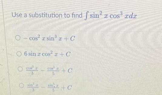 Use a substitution to find f sin x cos xdx O cos zsin x C 6 sin z cos x C OCCO E C in 2 C