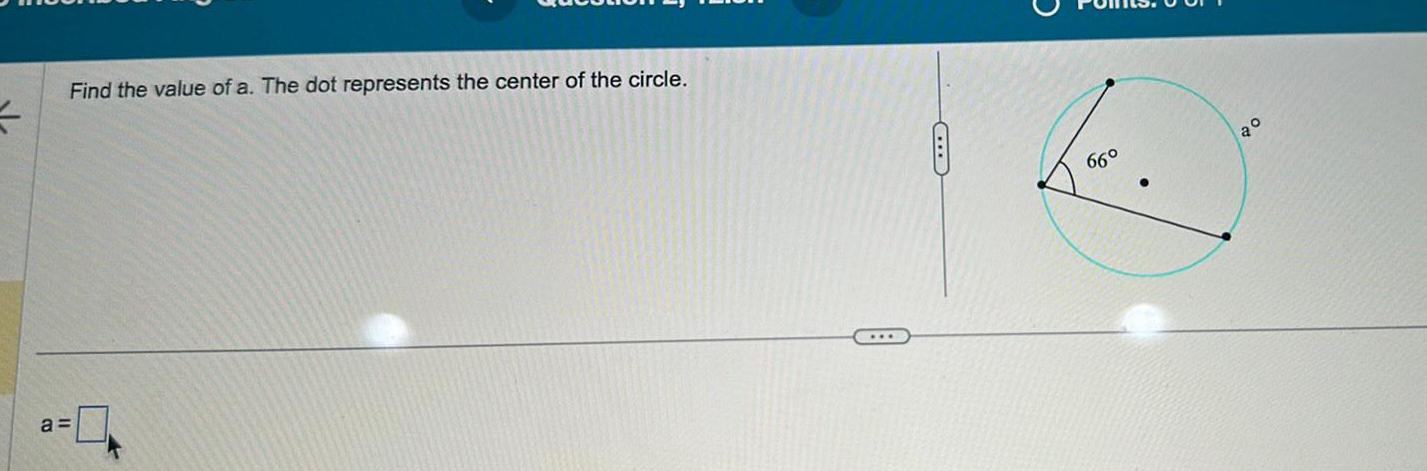 4 Find the value of a The dot represents the center of the circle a CHEB L 66 20