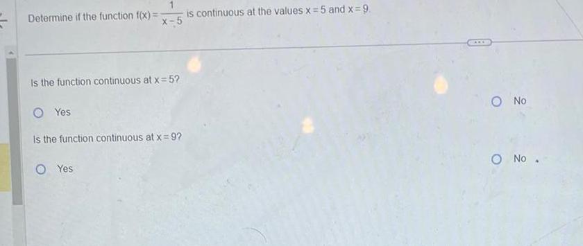 Determine if the function f x is continuous at the values x 5 and x 9 X 5 Is the function continuous at x 5 Yes Is the function continuous at x 9 O Yes O No O No