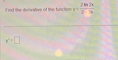 Find the derivative of the function y 2 In 2x 2 3x