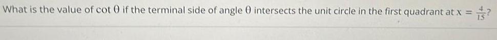 What is the value of cot 0 if the terminal side of angle 0 intersects the unit circle in the first quadrant at x 45