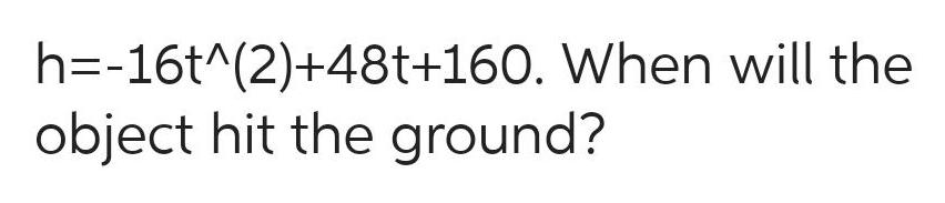 h 16t 2 48t 160 When will the object hit the ground