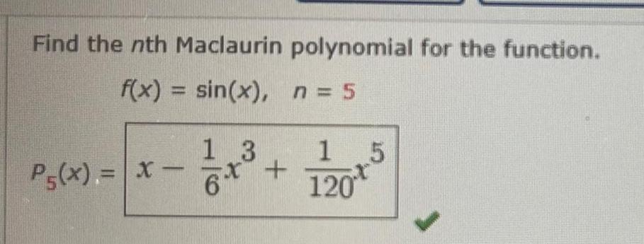 Find the nth Maclaurin polynomial for the function f x sin x n 5 Ps x x 3 1 x 1 5 120 t