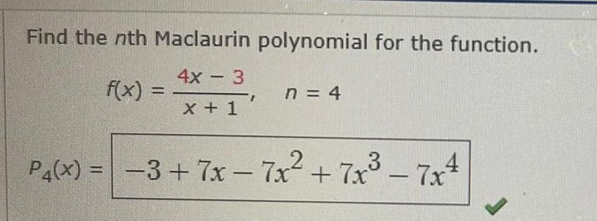 Find the nth Maclaurin polynomial for the function 4x 3 f x x 1 n 4 P4 x 3 7x 7x 7x 7x