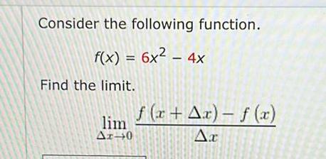 Consider the following function f x 6x 4x Find the limit lim Ar 0 f x Ax f x Ax