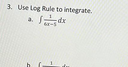 3 Use Log Rule to integrate a dx 6x 5 b 1 das