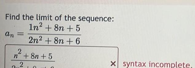 Find the limit of the sequence 1n 8n 5 2n 8n 6 an 2 n 8n 5 2 1 X syntax incomplete