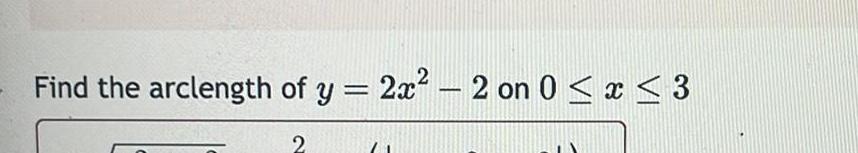 Find the arclength of y 2x 2 on 0 x 3 2