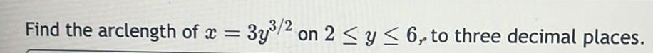 Find the arclength of x 3y 201 on 2 y 6 to three decimal places