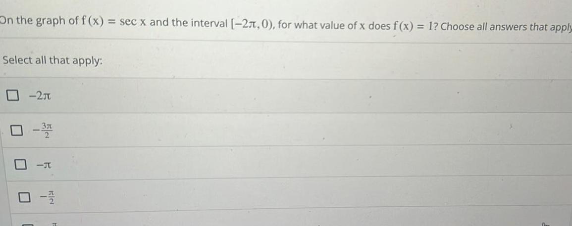 On the graph of f x sec x and the interval 2 0 for what value of x does f x 1 Choose all answers that apply Select all that apply 2 0 37 IT 32