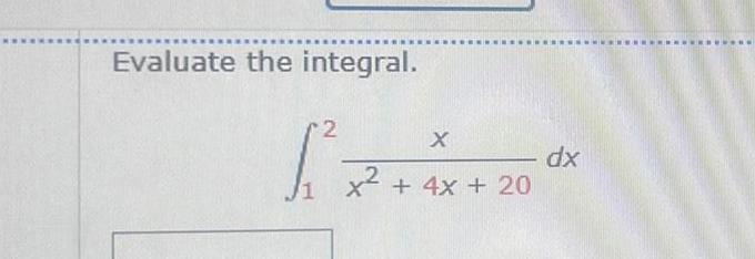 Evaluate the integral 2 X x 4x 20 dx