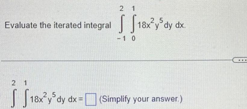 Evaluate the iterated integral 2 1 25 S S 18x y dy dx 21 5 18x y dy 1 0 dx x Simpaty Simplify your answer