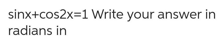 sinx cos2x 1 Write your answer in radians in