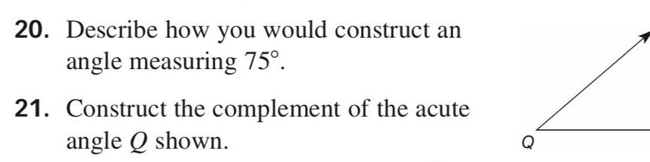 20 Describe how you would construct an angle measuring 75 21 Construct the complement of the acute angle Q shown Q