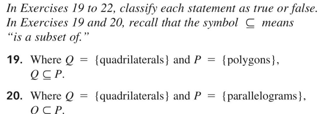 In Exercises 19 to 22 classify each statement as true or false In Exercises 19 and 20 recall that the symbol C means is a subset of 19 Where Q quadrilaterals and P polygons QCP 20 Where Q OCP quadrilaterals and P parallelograms