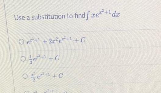 Use a substitution to find fre 1 da O e 1 2x e C 0 0 O e 41 C