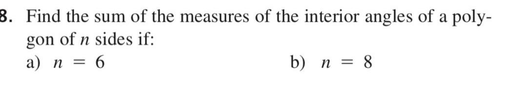 8 Find the sum of the measures of the interior angles of a poly gon of n sides if a n 6 b n 8