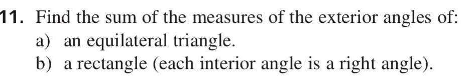 11 Find the sum of the measures of the exterior angles of a an equilateral triangle b a rectangle each interior angle is a right angle