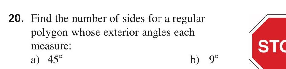 20 Find the number of sides for a regular polygon whose exterior angles each measure a 45 b 9 STO