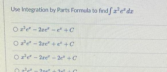 Use Integration by Parts Formula to find e dx Or e 2re e C O e 2re e C e 2xe 2e C