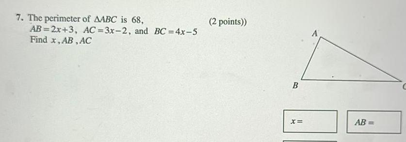 7 The perimeter of AABC is 68 AB 2x 3 Find x AB AC AC 3x 2 and BC 4x 5 2 points B X A AB C