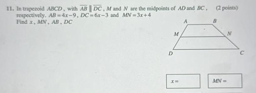 11 In trapezoid ABCD with AB DC M and N are the midpoints of AD and BC 2 points respectively AB 4x 9 DC 6x 3 and MN 3x 4 Find x MN AB DC A B D M X N MN C