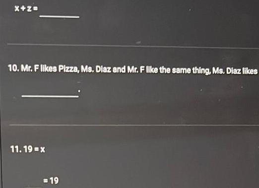 X z 10 Mr F likes Pizza Ms Diaz and Mr F like the same thing Ms Diaz likes 11 19 x 19