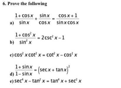 6 Prove the following 1 cosx sinx cosx 1 a sinx cosx sinx cos x 1 cos x b sin x 2csc x 1 c cos x cotx cot x cos x 1 sinx secx tanx d 1 sinx e sec x tan x tan x sec x