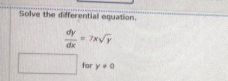 Solve the differential equation dy dx 7x y for y 0