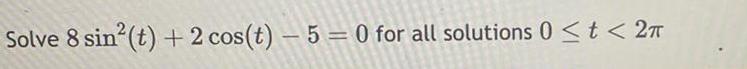 Solve 8 sin t 2 cos t 5 0 for all solutions 0 t 2T