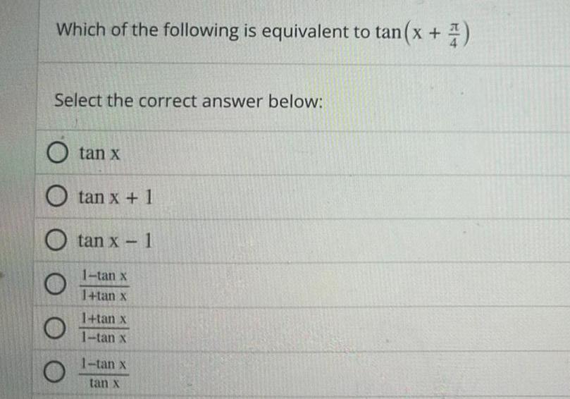 Which of the following is equivalent to tan x 2 Select the correct answer below O tan x O tan x 1 O tan x 1 1 tan x 1 tan x O 1 tan x 1 tan x 1 tan x tan x