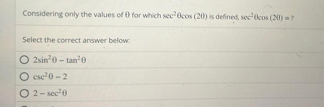 Considering only the values of 0 for which sec 0cos 20 is defined sec 0cos 20 Select the correct answer below 2sin 0 tan 0 csc 0 2 O2 sec 0