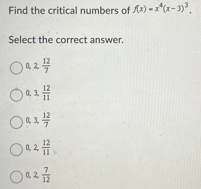 Find the critical numbers of f x x x 3 Select the correct answer 27 7 20 O 0 2 O 0 3 0 3 22 1 7 2 2 2 O 0 2 0 2 1 1 12 2 7 0 2 12