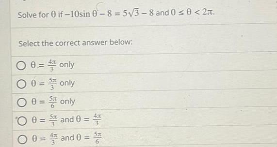 Solve for 0 if 10sin 0 8 5 3 8 and 0 0 2 Select the correct answer below 0 0 4 0 0 5 00 only only only 0 and 0 0 0 4 and 0 Sa 4x