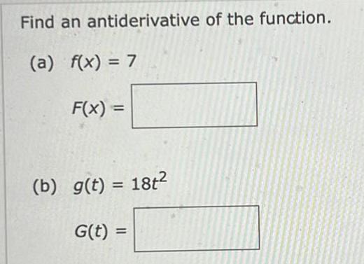 Find an antiderivative of the function a f x 7 F x b g t 18t G t