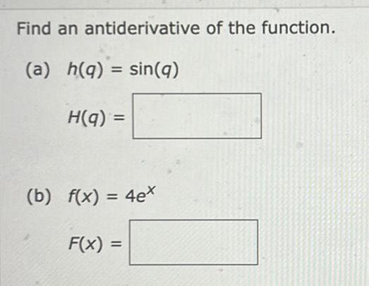 Find an antiderivative of the function a h q sin q H q b f x 4ex F x