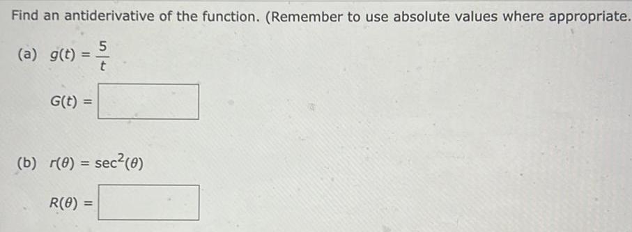 Find an antiderivative of the function Remember to use absolute values where appropriate 5 t a g t G t b r 0 sec 0 R 8