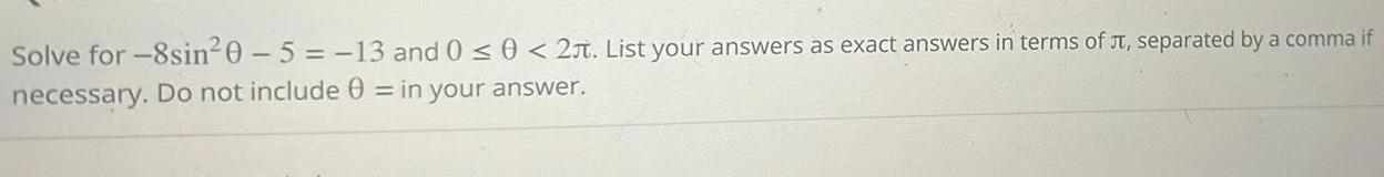 Solve for 8sin 0 5 13 and 0 0 25 List your answers as exact answers in terms of separated by a comma if necessary Do not include 0 in your answer