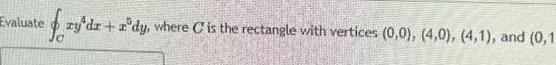 Evaluate fzyldz y dz 2 dy where C is the rectangle with vertices 0 0 4 0 4 1 and 0 1