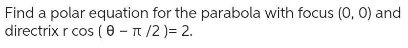 Find a polar equation for the parabola with focus 0 0 and directrix r cos 0 2 2