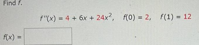 Find f f x f x 4 6x 24x f 0 2 f 1 12