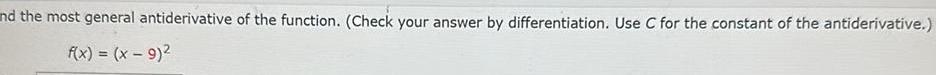 nd the most general antiderivative of the function Check your answer by differentiation Use C for the constant of the antiderivative f x x 9 2