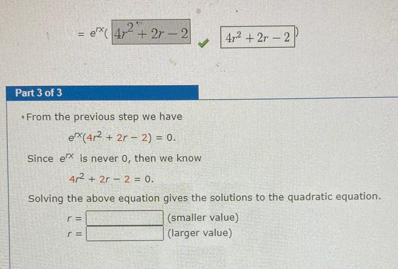 2 ex 4r 2r 2 r V Part 3 of 3 From the previous step we have ex 42 2r 2 0 Since ex is never 0 then we know 4 2r2 0 Solving the above equation gives the solutions to the quadratic equation smaller value larger value L 11 47 2r 2