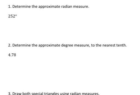 1 Determine the approximate radian measure 252 2 Determine the approximate degree measure to the nearest tenth 4 78 3 Draw both special triangles using radian measures