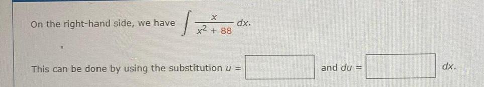 On the right hand side we have X 12 x2 88 dx This can be done by using the substitution u and du dx