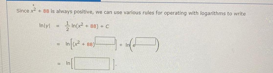 Since x 88 is always positive we can use various rules for operating with logarithms to write In x in x Inlyl In 88 C 88 In