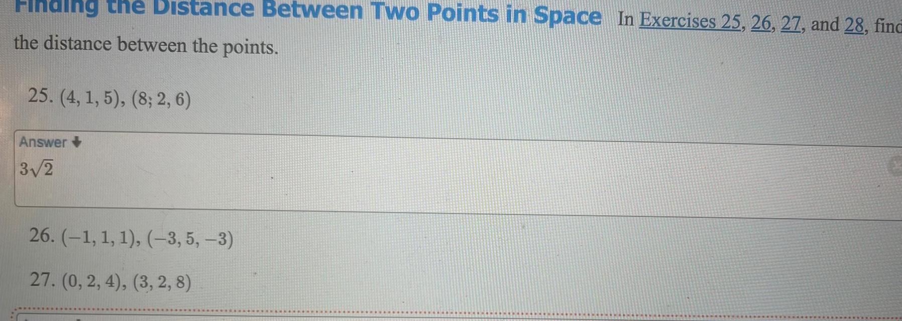 Hinding the Distance Between Two Points in Space In Exercises 25 26 27 and 28 find the distance between the points 25 4 1 5 8 2 6 Answer 3 2 26 1 1 1 3 5 3 27 0 2 4 3 2 8