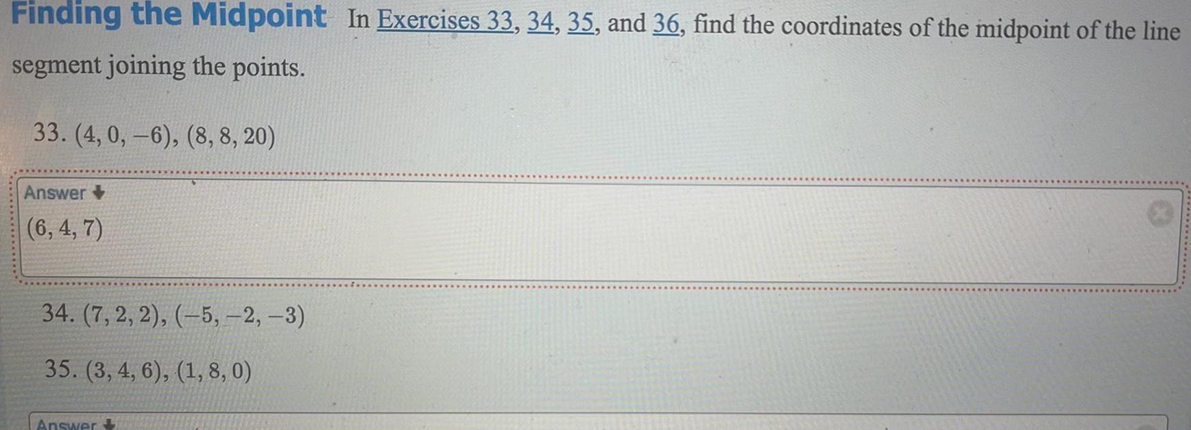 Finding the Midpoint In Exercises 33 34 35 and 36 find the coordinates of the midpoint of the line segment joining the points 33 4 0 6 8 8 20 Answer 6 4 7 34 7 2 2 5 2 3 35 3 4 6 1 8 0 Answer