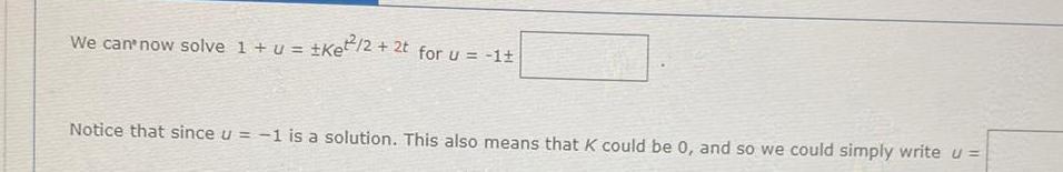 We can now solve 1 u Ke 2 2t for u 1 Notice that since u 1 is a solution This also means that K could be 0 and so we could simply write u