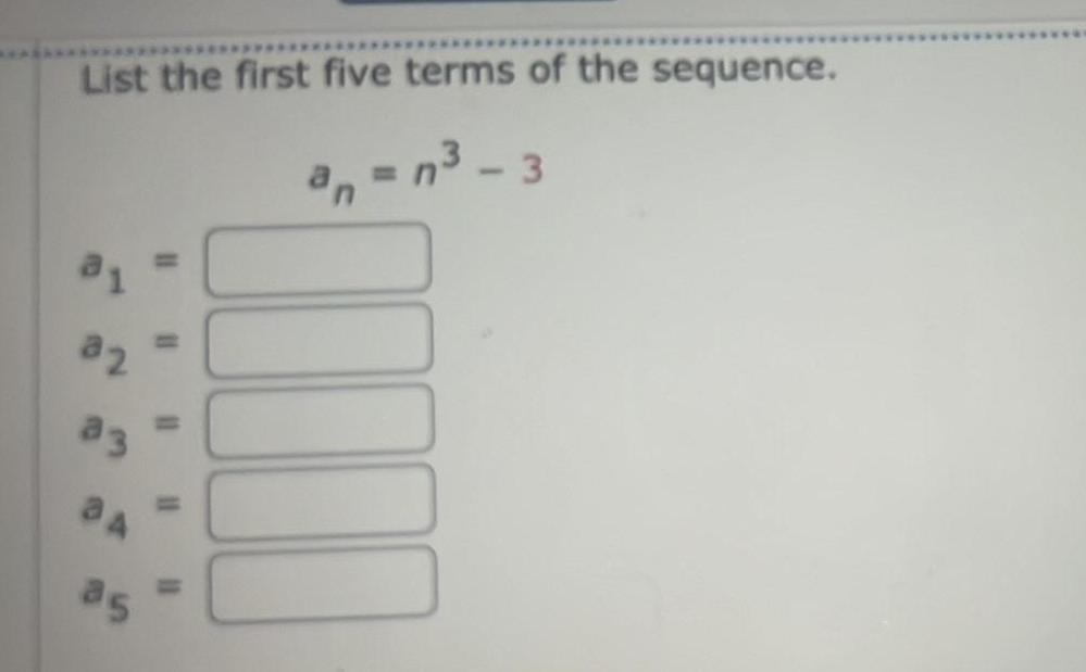 List the first five terms of the sequence an n 3 21 82 23 35